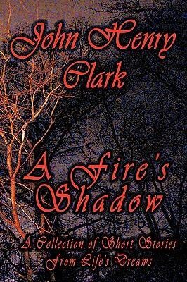 A Fire's Shadow: A Collection of Short Stories from Life