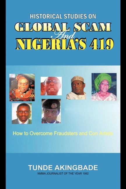 Historical Studies on Global Scam and Nigerias 419: How To Overcome Fraudsters And Con Artists