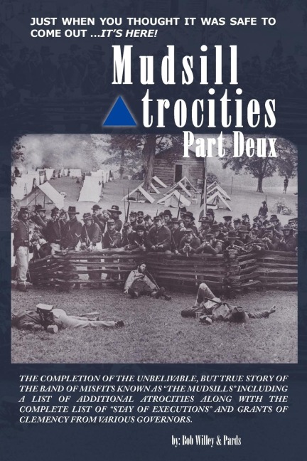 Mudsill Atrocities Part Deux: The completion of the unbelivable, but true story of the band of misfits known as The Mudsills including a list of additional atrocities along with the complete list of stay of executions and grants of clemency from vari