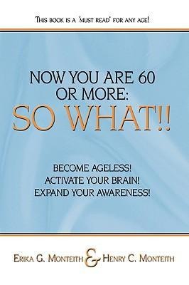 Now You Are 60 or More: So What!!