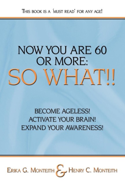 NOW YOU ARE 60 OR MORE: SO WHAT!!