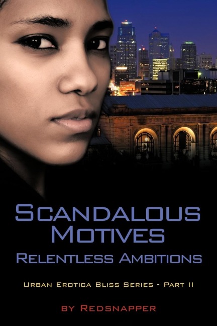 Scandalous Motives - Relentless Ambitions Urban Erotica Bliss Series - Part II