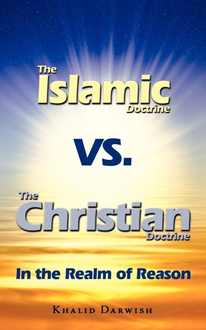 The Islamic Doctrine Vs. The Christian Doctrine: In the Realm of Reason