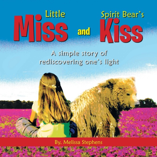 Little Miss and Spirit Bears Kiss: A Simple Story of Rediscovering Ones Light
