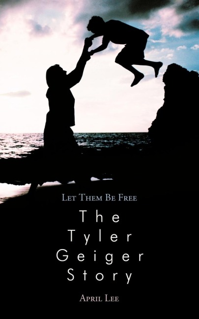Let them be free The Tyler Geiger Story