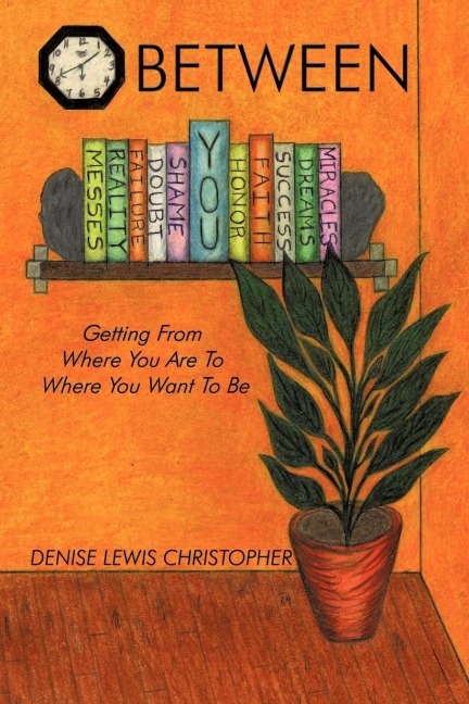 Between: Getting From Where You Are To Where You Want To Be