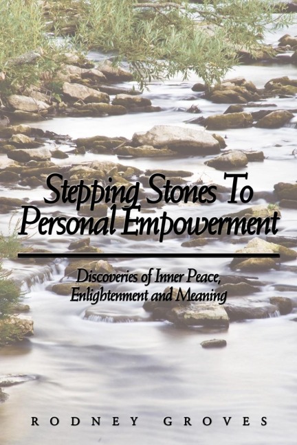 Stepping Stones To Personal Empowerment: Discoveries of Inner Peace, Enlightenment and Meaning
