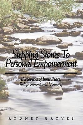 Stepping Stones To Personal Empowerment: Discoveries of Inner Peace, Enlightenment and Meaning