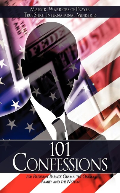 101 Confessions: for President Barack Obama, the Obama Family and the Nation