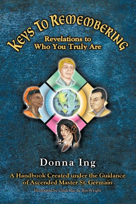 Keys to Remembering: Revelations to Who You Truly Are