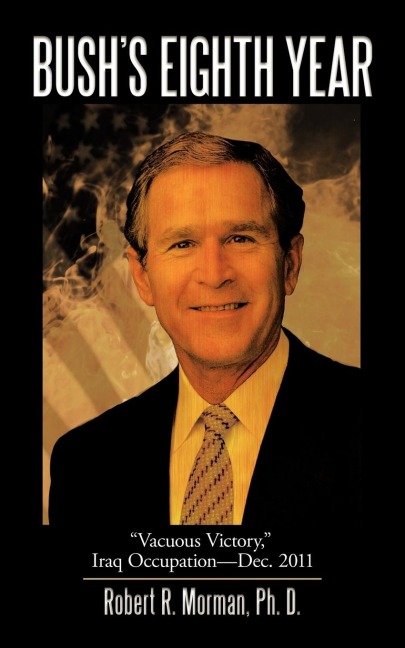 Bushs Eighth Year: Vacuous Victory, Iraq Occupation-Dec. 2011