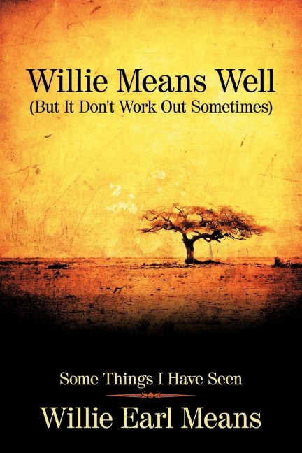 Willie Means Well (But It Dont Work Out Sometimes): Some Things I Have Seen