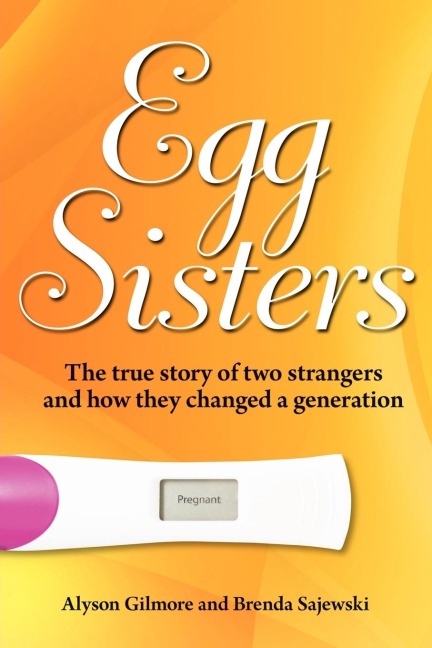 Egg Sisters: The true story of two strangers and how they changed a generation