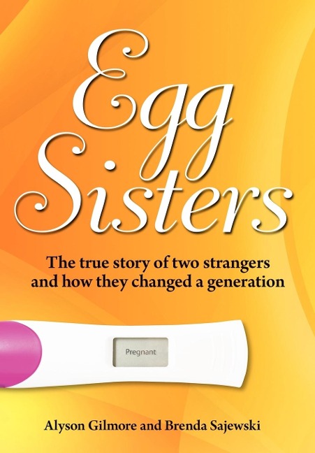 Egg Sisters: The true story of two strangers and how they changed a generation