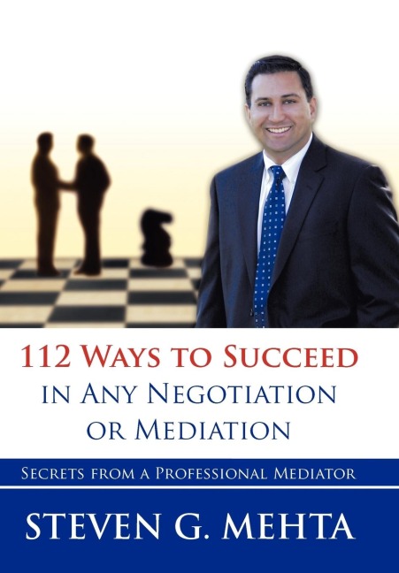 112 Ways to Succeed in Any Negotiation or Mediation: Secrets from a Professional Mediator