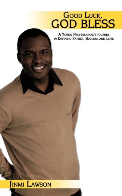 Good Luck, God Bless: A Young Professionals Journey in Defining Father, Success and Love