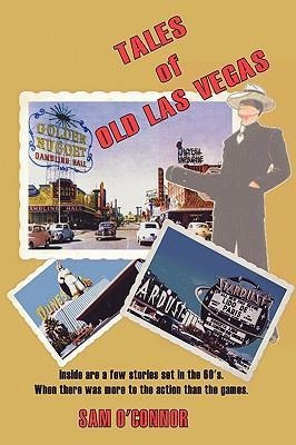 Tales of Old Las Vegas: Inside Are a Few Stories Set in the 60s. Where There Was More to the Action Than the Games.