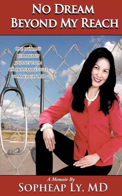 No Dream Beyond My Reach: One womans remarkable journey from Cambodian refugee to American MD