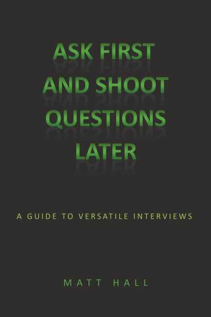 Ask First & Shoot Questions Later: A Guide to Versatile Interviews