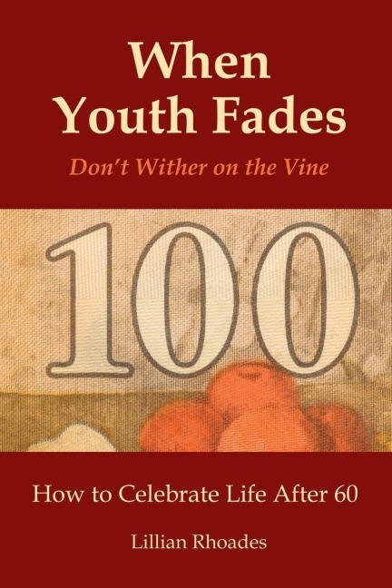 When Youth Fades: Dont Wither on the Vine - How to Celebrate Life After 60 - Aging from a Biblical Perspective