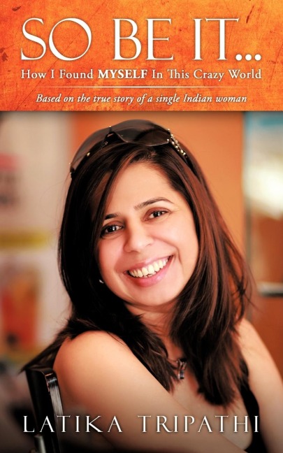 So Be It...: How I Found Myself in This Crazy World
