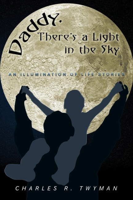 Daddy, Theres a Light in the Sky: An Illumination of Life Stories