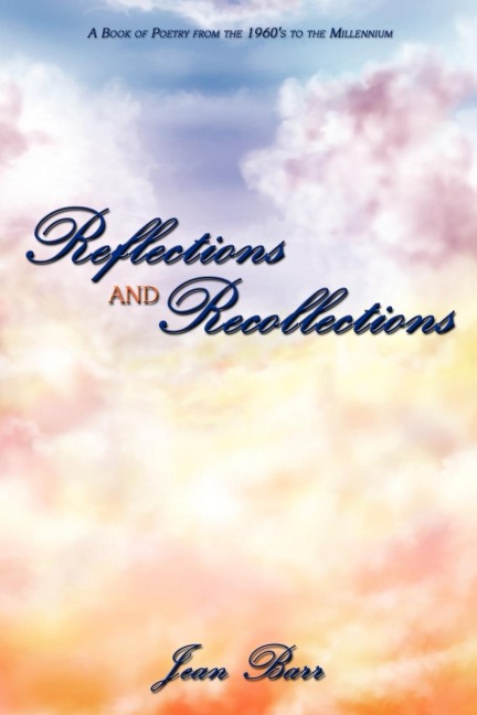 Reflections and Recollections: A Book of Poetry from the 1960's to the Millennium