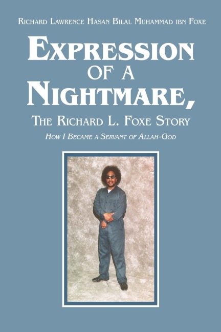 Expression of a Nightmare, The Richard L. Foxe Story: How I Became a Servant of Allah-God