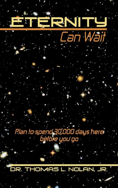 Eternity Can Wait: Plan to spend 30,000 days here before you go