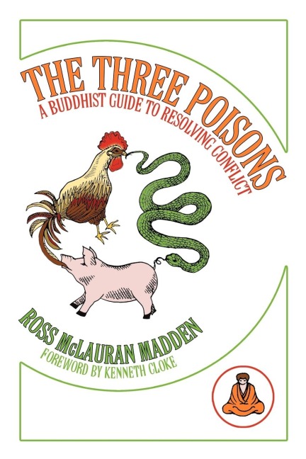The Three Poisons: A Buddhist Guide To Resolving Conflict