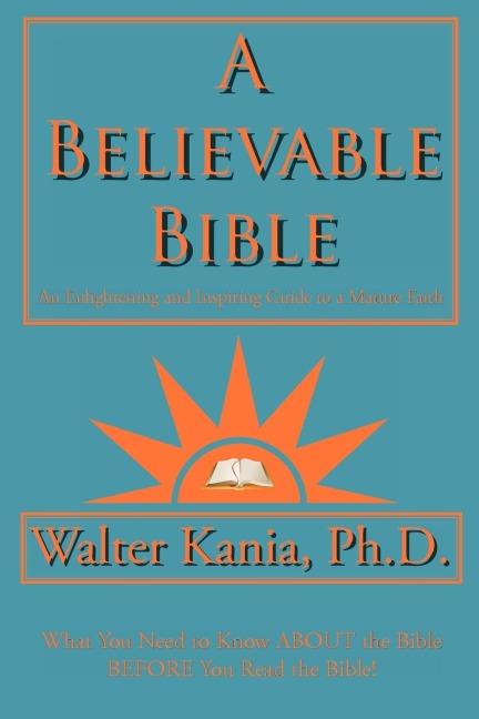 A Believable Bible: An Enlightening and Inspiring Guide to a Mature Faith