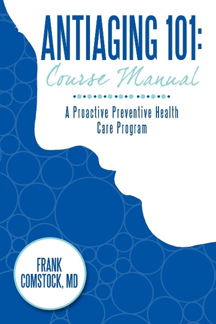 Antiaging 101: Course Manual: A Proactive Preventive Health Care Program