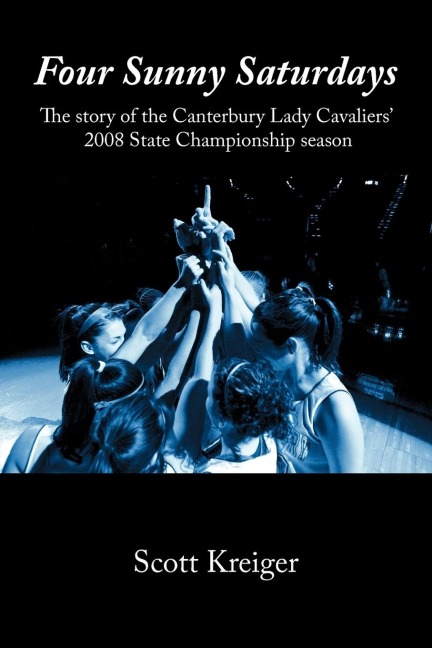 Four Sunny Saturdays: The story of the Canterbury Lady Cavaliers 2008 State Championship season