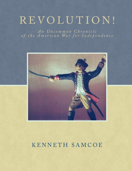Revolution!: An Uncommon Chronicle of the American War for Independence