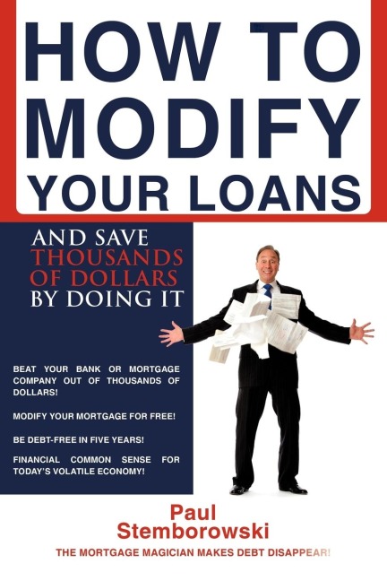 How to Modify Your Loans: And Save Thousands of Dollars by Doing It