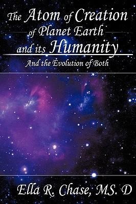 The Atom of Creation of Planet Earth and its Humanity: And the Evolution of Both