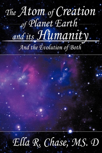 The Atom of Creation of Planet Earth and its Humanity: And the Evolution of Both