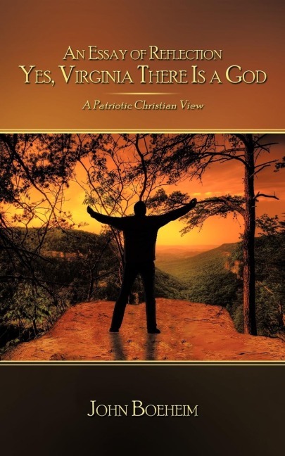 An Essay of Reflection Yes, Virginia There Is a God: A Patriotic Christian View