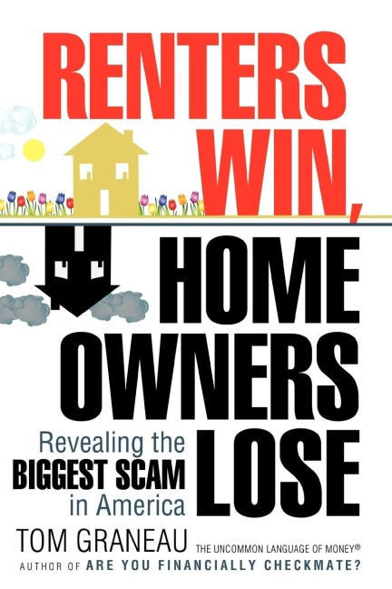 Renters Win, Home Owners Lose: Revealing the Biggest Scam in America