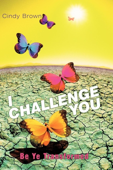 I Challenge You: Be Ye Transformed