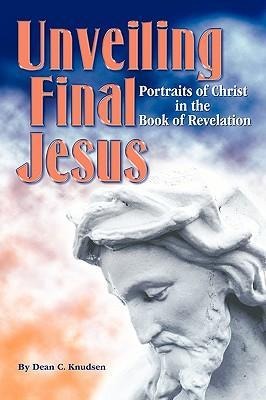 Unveiling Final Jesus: Portraits of Christ in the Book of Revelation