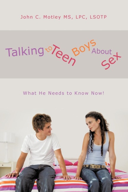 Talking to Teen Boys about Sex What He Needs to Know Now!