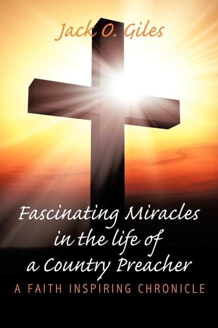 Fascinating Miracles in the life of a Country Preacher: A Faith Inspiring Chronicle