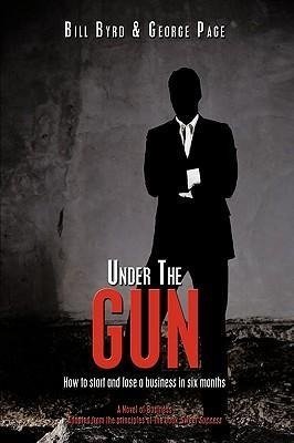 Under the Gun: How to Start and Lose a Business in Six Months