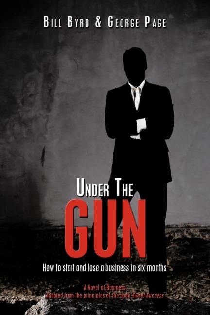 Under the Gun: How to Start and Lose a Business in Six Months