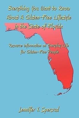 Everything You Want to Know About A Gluten-Free Lifestyle in the State of Florida: Resource Information on Everyday Life for Gluten-Free People