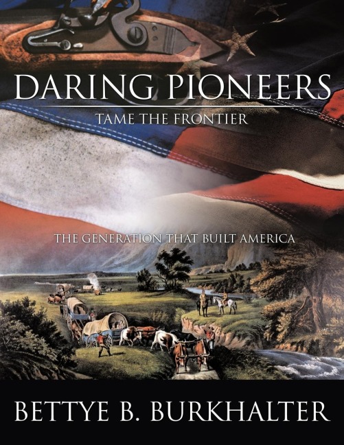 Daring Pioneers Tame the Frontier: The Generation that Built America