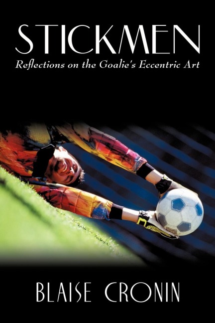 Stickmen: Reflections on the Goalies Eccentric Art