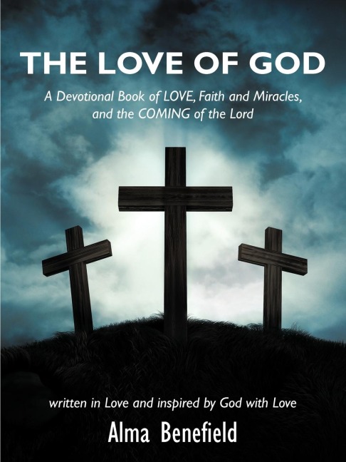 THE LOVE OF GOD: A Devotional Book of LOVE, Faith and Miracles, and the COMING of the Lord