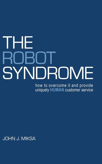 The Robot Syndrome: how to overcome it and provide uniquely human customer service